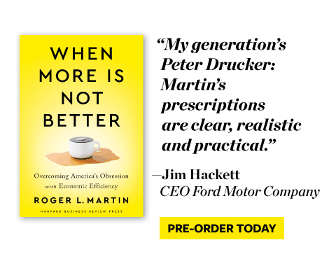 Pre-Order Today - When More Is Not Better, Roger L. Martin - "A must read for our time." -Arianna Huffington
