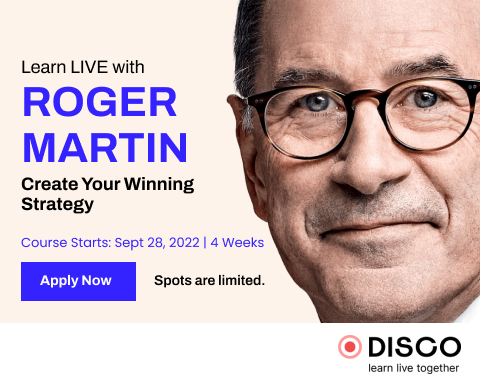 Learn live with Roger Martin. Create Your Winning Strategy. Course Starts: September, 28 2022. 4 Weeks. Apply Now. Spots are limited.