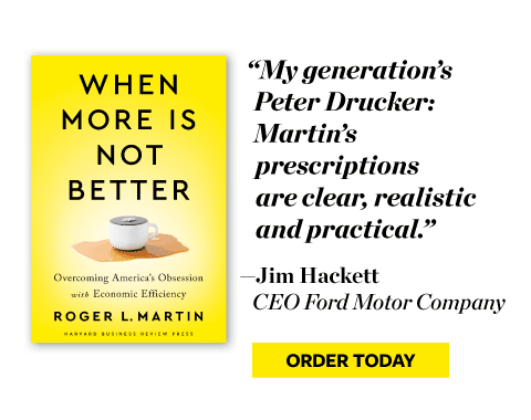 “My generation’s Peter Drucker: Martin’s prescriptions are clear, realistic and practical.” Jim Hackett, CEO Ford Motor Company ORDER TODAY